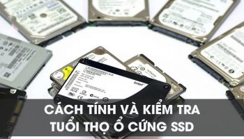 Cách tính và kiểm tra tuổi thọ của ổ cứnɡ SSD